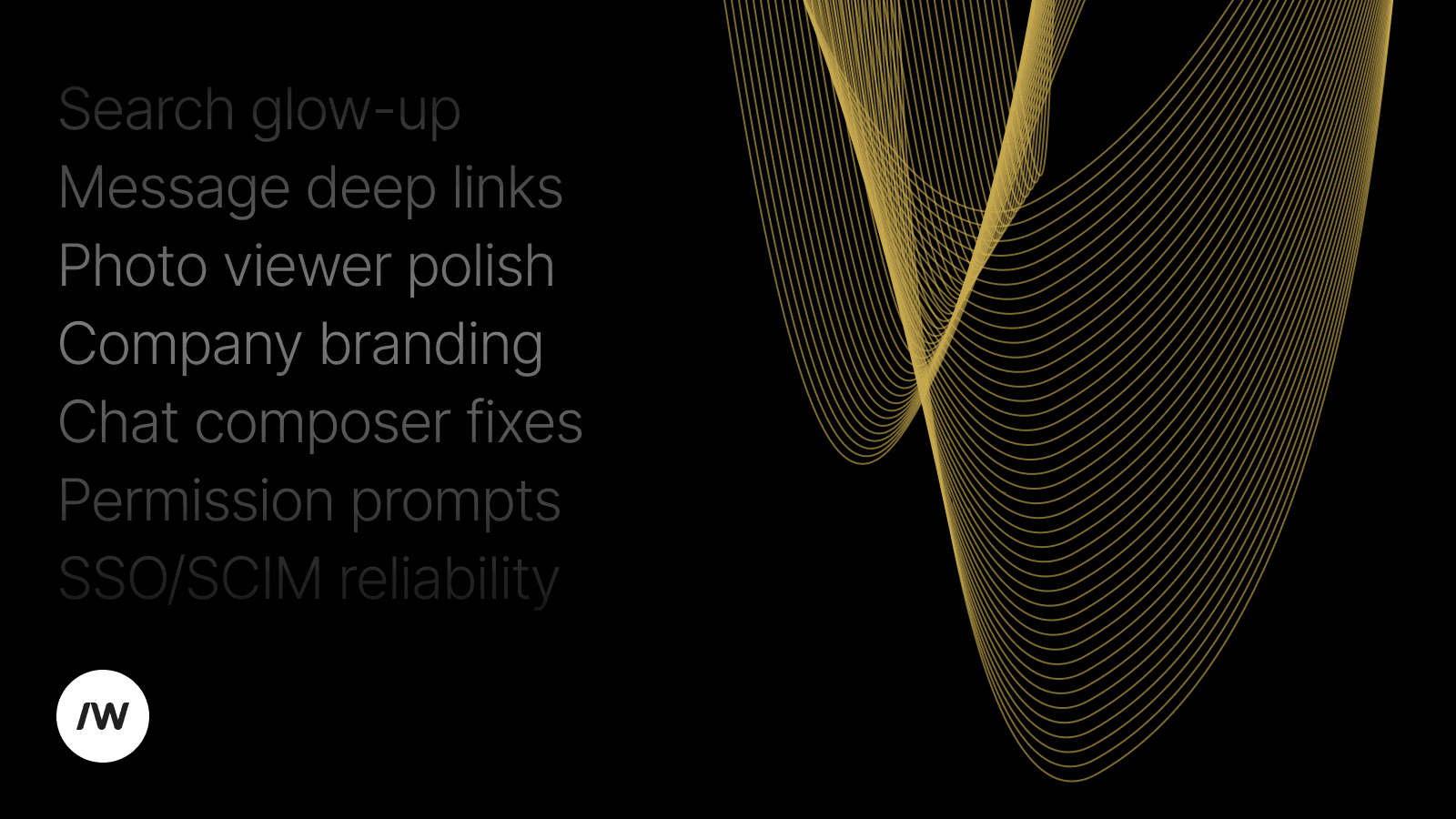 Search glow-up; Message deep links; Photo viewer polish; Company branding Chat composer fixes; Permission prompts; SSO/SCIM reliability